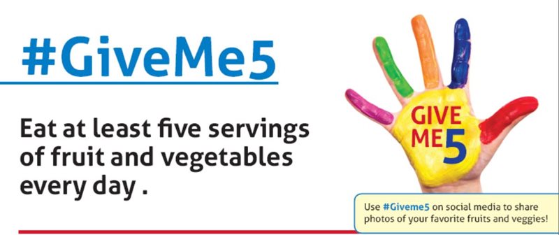 #GiveMe5 - Eat at least five servings of fruits and veggies each day.