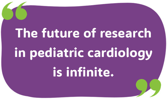 the future of research in pediatric cardiology is infinite.